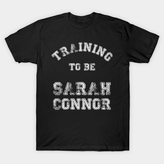 Training to be... Sarah Connor White T-Shirt by LordDanix